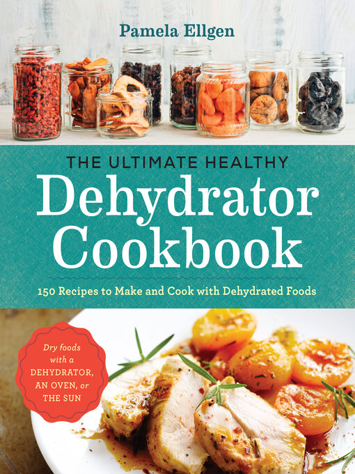 Title details for The Ultimate Healthy Dehydrator Cookbook by Pamela Ellgen - Available